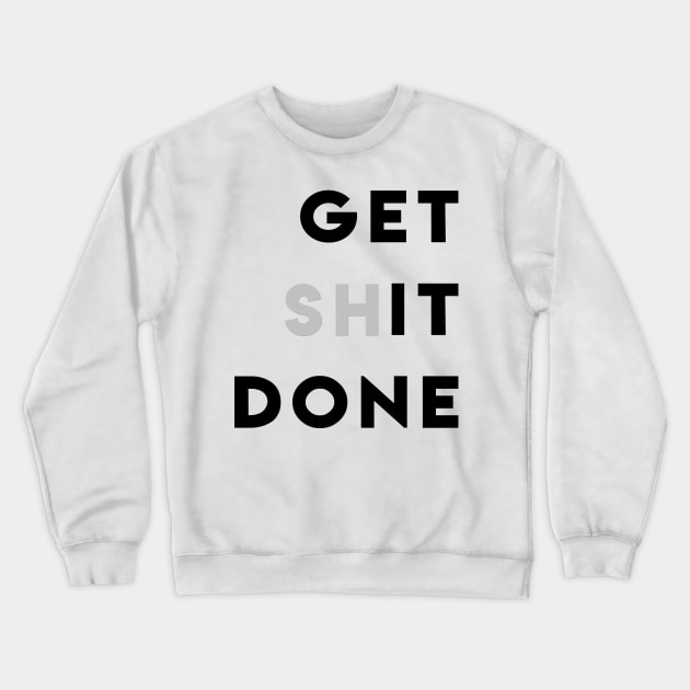 GET (SH)IT DONE Crewneck Sweatshirt by ghjura